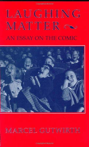 Laughing Matter: An Essay on the Comic