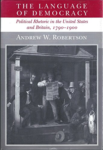 The Language of Democracy: Political Rhetoric in the United States and Britain, 1790-1900