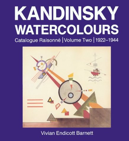 Kandinsky Watercolours: Catalogue RaisonnÃ©, Volume Two, 1922-1944 (Kandinsky Watercolours: Catalogue Raisonne)