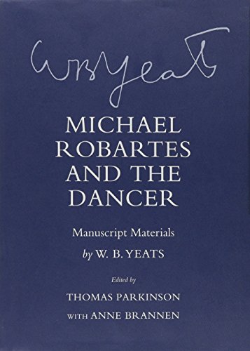 Michael Robartes and the Dancer: Manuscript Materials (The Cornell Yeats)