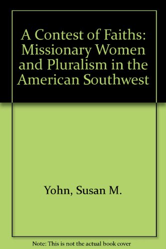 A Contest of Faiths: Missionary Women and Pluralism in the American Southwest