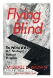 Flying Blind: The Politics of the U.S. Strategic Bomber Program (Cornell Studies in Security Affairs)