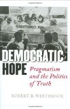 Democratic Hope: Pragmatism and the Politics of Truth