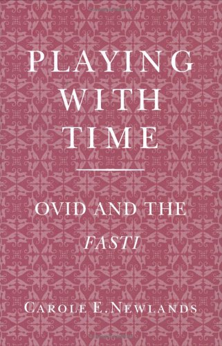 Playing with Time: Ovid and the Fasti (Cornell Studies in Classical Philology)