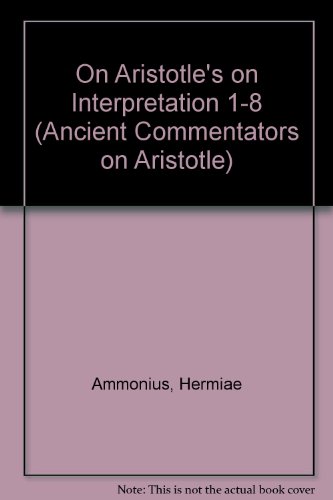 On Aristotle's "On Interpretation 1-8" (Ancient Commentators on Aristotle)