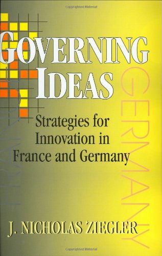 Governing Ideas: Strategies for Innovation in France and Germany (Cornell Studies in Political Economy)