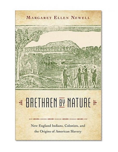 Brethren by Nature: New England Indians, Colonists, and the Origins of American Slavery
