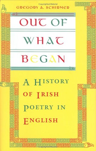 Out of What Began: A History of Irish Poetry in English