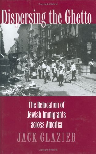 Dispersing the Ghetto: The Relocation of Jewish Immigrants Across America