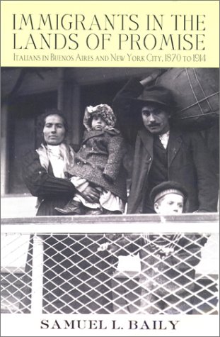 Immigrants in the Lands of Promise: Italians in Buenos Aires and New York City, 1870-1914 (Cornell Studies in Comparative History)