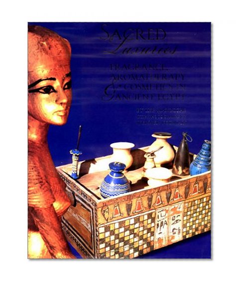 Sacred Luxuries: Fragrance, Aromatherapy, and Cosmetics in Ancient Egypt