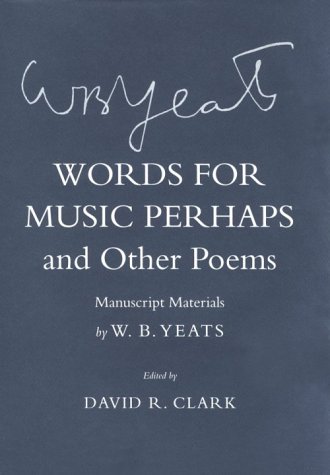 Words for Music Perhaps and Other Poems: Manuscript Materials (The Cornell Yeats)