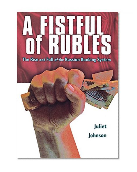 A Fistful of Rubles: The Rise and Fall of the Russian Banking System