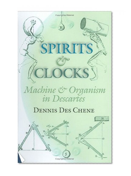 Spirits and Clocks: Machine and Organism in Descartes