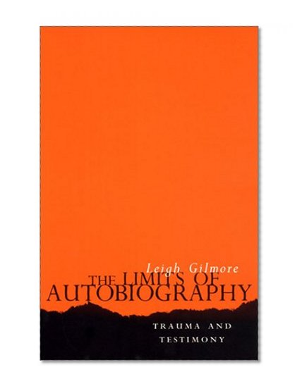 The Limits of Autobiography: Trauma and Testimony