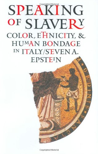 Speaking of Slavery: Color, Ethnicity, and Human Bondage in Italy (Conjunctions of Religion and Power in the Medieval Past)