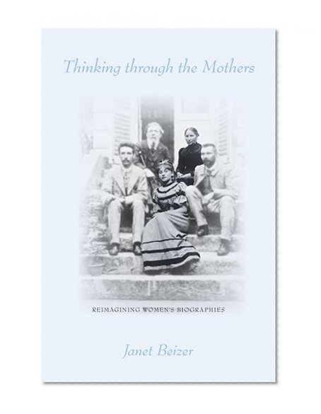 Thinking Through the Mothers: Reimagining Women's Biographies