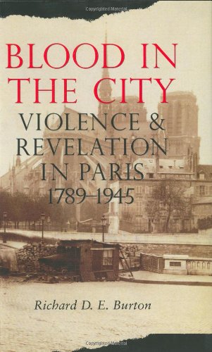 Blood in the City: Violence and Revelation in Paris, 1789-1945