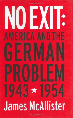 No Exit: America and the German Problem, 1943-1954 (Cornell Studies in Security Affairs)