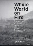 Whole World on Fire: Organizations, Knowledge, and Nuclear Weapons Devastation (Cornell Studies in Security Affairs)