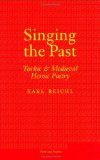 Singing the Past: Turkic and Medieval Heroic Poetry (Myth and Poetics)