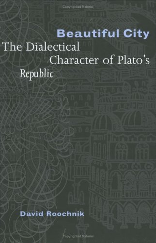 Beautiful City: The Dialectical Character of Plato's "Republic"