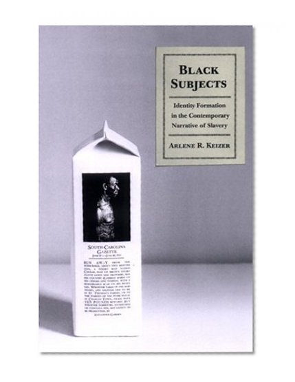 Black Subjects: Identity Formation in the Contemporary Narrative of Slavery
