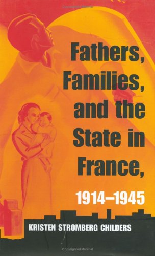 Fathers, Families, and the State in France, 1914-1945