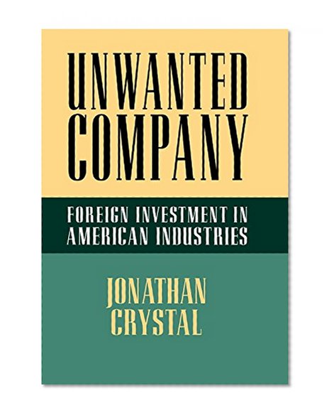 Unwanted Company: Foreign Investment in American Industries