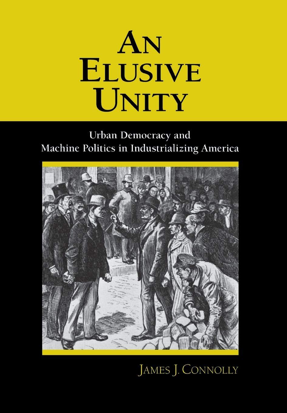 An Elusive Unity: Urban Democracy and Machine Politics in Industrializing America