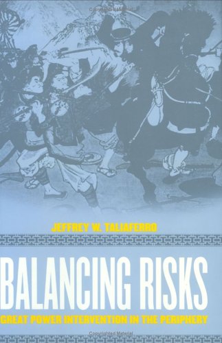 Balancing Risks: Great Power Intervention in the Periphery (Cornell Studies in Security Affairs)