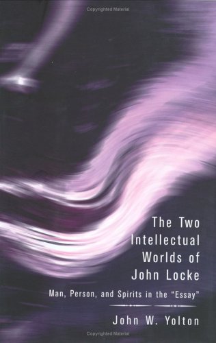 The Two Intellectual Worlds of John Locke: Man, Person, and Spirits in the "Essay"