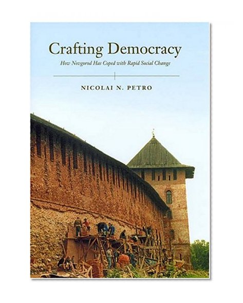 Crafting Democracy: How Novgorod Has Coped with Rapid Social Change