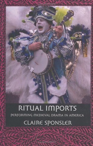 Ritual Imports: Performing Medieval Drama in America