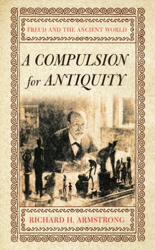 A Compulsion for Antiquity: Freud and the Ancient World (Cornell Studies in the History of Psychiatry)