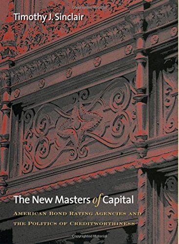 The New Masters of Capital: American Bond Rating Agencies and the Politics of Creditworthiness (Cornell Studies in Political Economy)