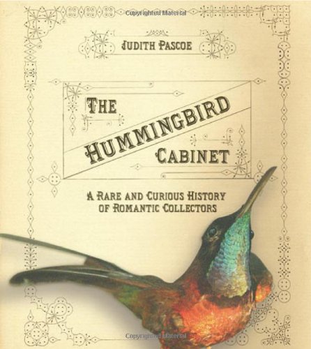 The Hummingbird Cabinet: A Rare and Curious History of Romantic Collectors