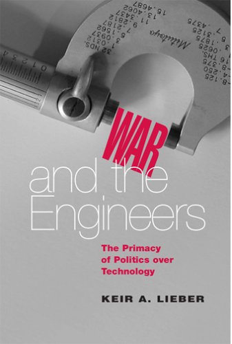 War and the Engineers: The Primacy of Politics Over Technology