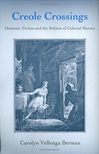 Creole Crossings: Domestic Fiction and the Reform of Colonial Slavery