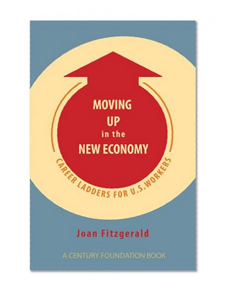 Moving Up in the New Economy: Career Ladders for U.S. Workers