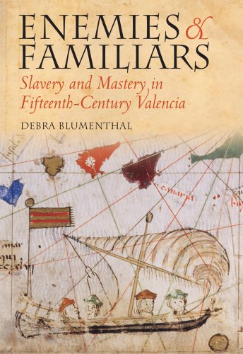 Enemies and Familiars: Slavery and Mastery in Fifteenth-Century Valencia (Conjunctions of Religion and Power in the Medieval Past)