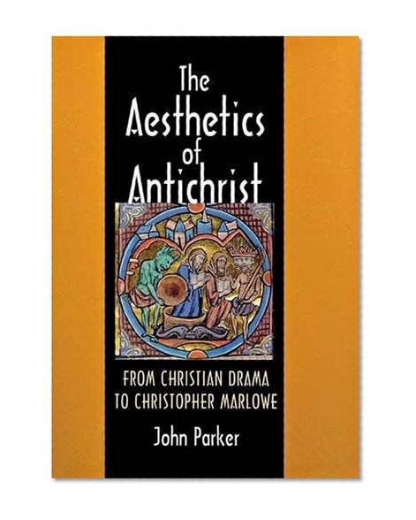 The Aesthetics of Antichrist: From Christian Drama to Christopher Marlowe