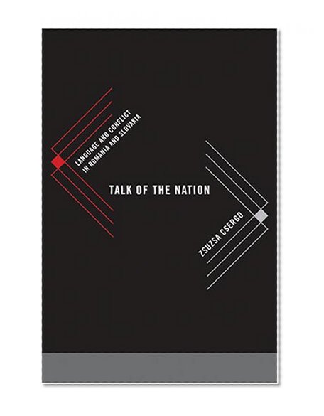 Talk of the Nation: Language and Conflict in Romania and Slovakia