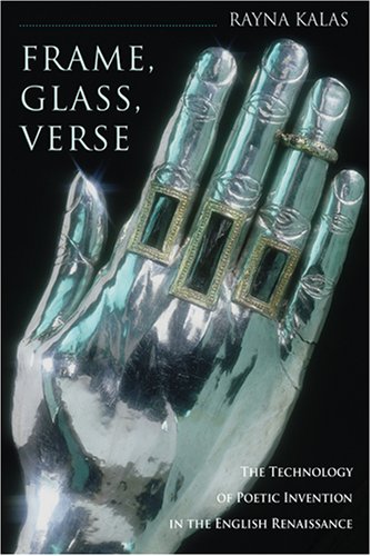 Frame, Glass, Verse: The Technology of Poetic Invention in the English Renaissance