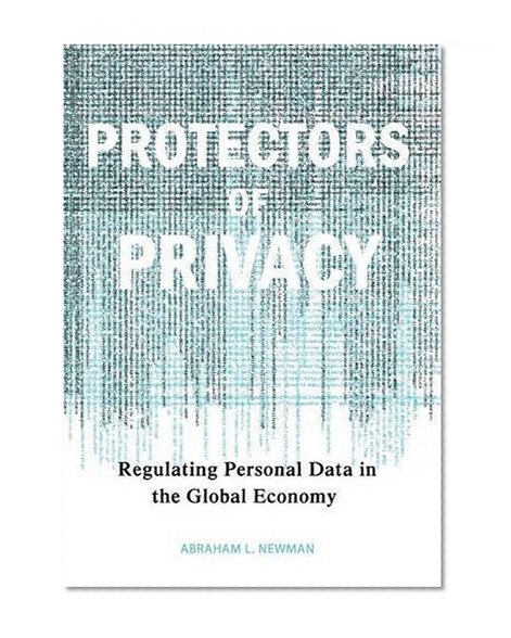 Protectors of Privacy: Regulating Personal Data in the Global Economy