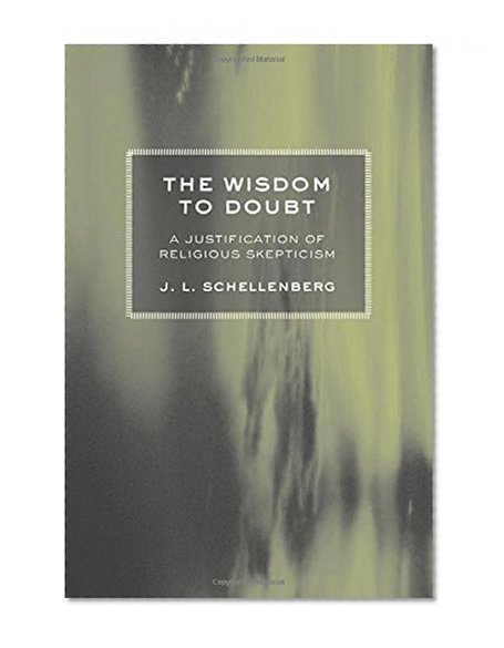 The Wisdom to Doubt: A Justification of Religious Skepticism