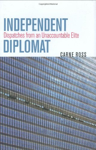 Independent Diplomat: Dispatches from an Unaccountable Elite (Crises in World Politics)