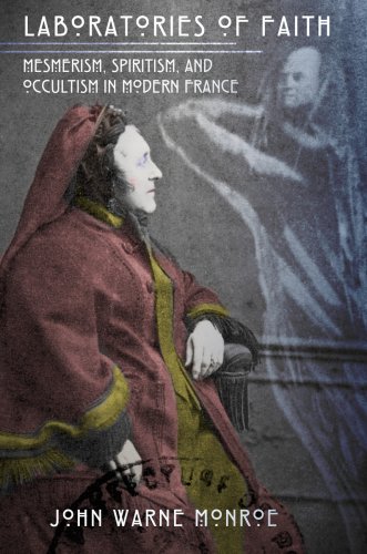 Laboratories of Faith: Mesmerism, Spiritism, and Occultism in Modern France