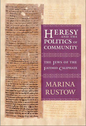 Heresy and the Politics of Community: The Jews of the Fatimid Caliphate (Conjunctions of Religion and Power in the Medieval Past)