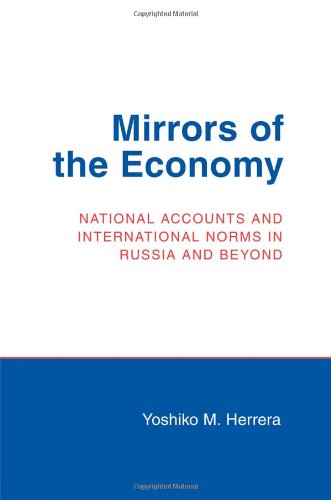 Mirrors of the Economy: National Accounts and International Norms in Russia and Beyond (Cornell Studies in Political Economy)